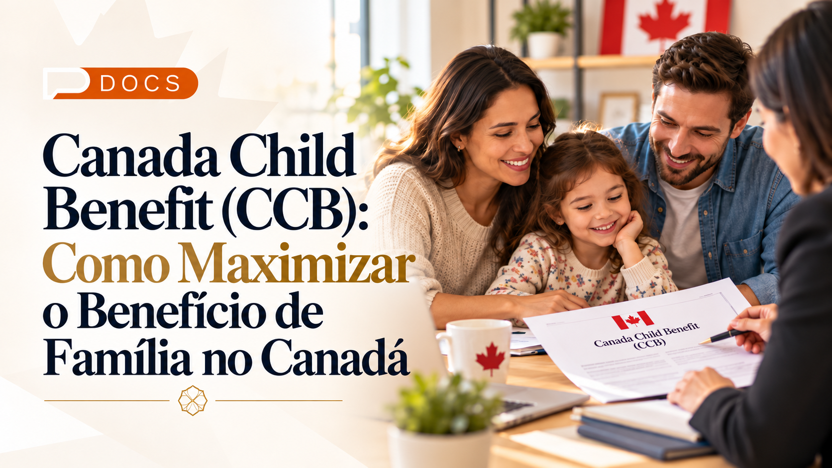 Guia do Canada Child Benefit (CCB) 2026: como maximizar o benefício da família no Canadá